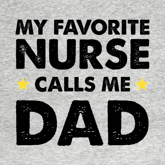 My Favorite Nurse Calls Me Dad | Father's Day Gift Shirt by Adamita